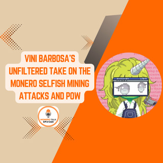 Vini Barbosa’s unfiltered take on the Monero selfish mining attacks and PoW | EPI 360