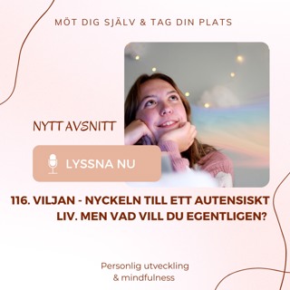 116. Viljan - nyckeln till ett autentiskt liv. Men vad vill du egentligen?