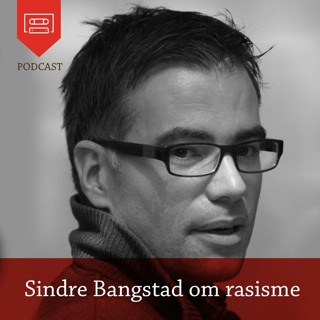Sindre Bangstad om rasisme - Podcast fra Universitetsforlaget