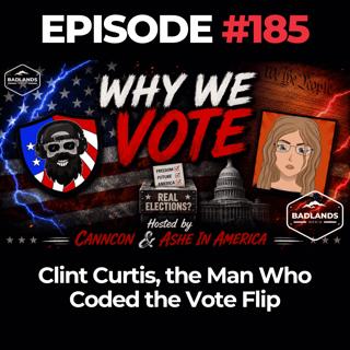 Why We Vote Ep. 185: Clint Curtis, the Man Who Coded the Vote Flip