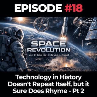 Space Revolution Ep. 18: Technology in History Doesn't Repeat Itself, but it Sure Does Rhyme - Pt 2