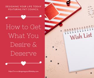 How to Get What You Desire and Deserve