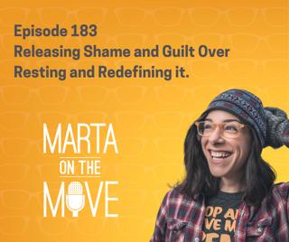 #183 Releasing Shame and Guilt Over Resting and Redefining it.