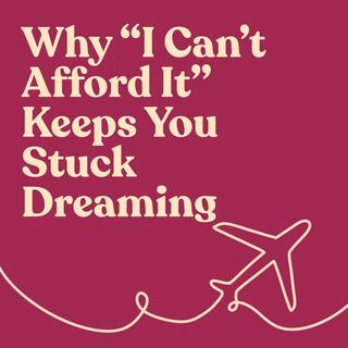 Why “I Can’t Afford It” Keeps You Stuck Dreaming About Solo Travel