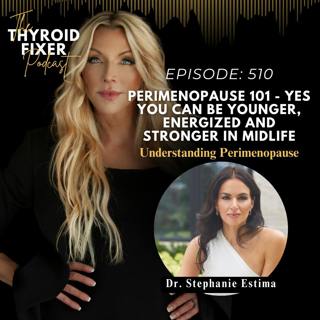 510. Perimenopause 101 - YES You Can Be Younger, Energized and Stronger In Midlife with Dr. Stephanie Estima