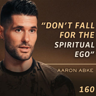E160 - Aaron Abke: 3 Hidden Beliefs That Keep You Miserable (and How to Break Free)