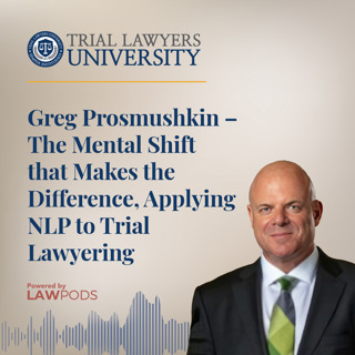 Greg Prosmushkin – The Mental Shift that Makes the Difference, Applying NLP to Trial Lawyering