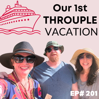 EP#201: Our First Throuple Vacation
