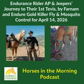 Endurance Rider AP & Jeepers’ Journey to Their 1st Tevis, by Farnam for April 14, 2026