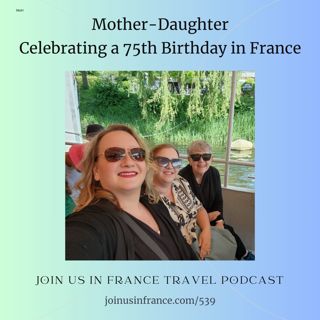 Mother-Daughter Celebrating a 75th Birthday in France, Episode 539