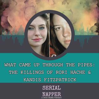 What Came Up Through the Pipes: The Killings of Rori Hache & Kandis Fitzpatrick