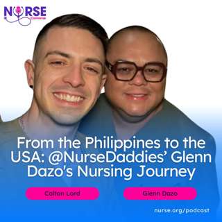 From the Philippines to the USA: @NurseDaddies’ Glenn Dazo's Nursing Journey (With Colton Lord and Glenn Dazo)
