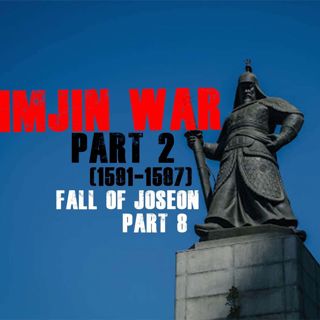 Imjin War, part 2 | Fall of Joseon, part 8