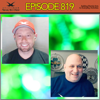 Episode 819 - Adding Martial Arts to Everyday Activities