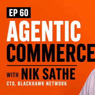 Agentic Commerce - Who's side is agent on? EP 60 - with Nik Sathe - Blackhawk Network (BHN)