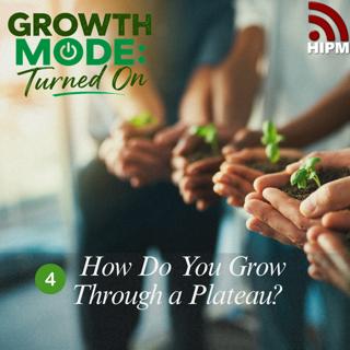 Growth Mode: Turned On | How Do You Grow Through a Plateau?