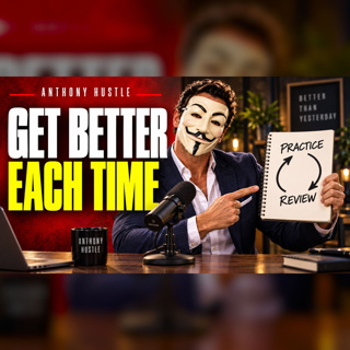 Anthony Hustle Podcast #47 - How to Continuously Improve to Master Seduction