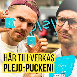 HÄR TILLVERKAS PLEJD-PUCKEN!