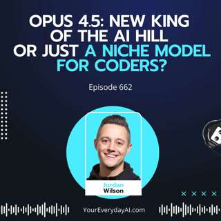 Ep 662: Opus 4.5: New king of the AI hill or just a niche model for coders?