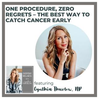 Ep. 530 One Procedure, Zero Regrets – The Best Way to Catch Cancer Early | Women's Health & Screening