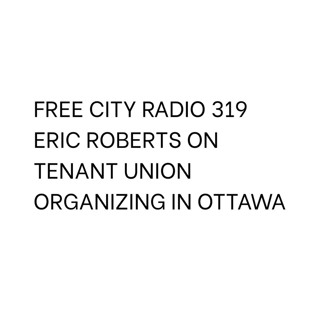 319, Eric Roberts on tenant union organizing in Ottawa