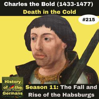 Ep. 215: Charles the Bold (1433-1477) - Death in the Cold