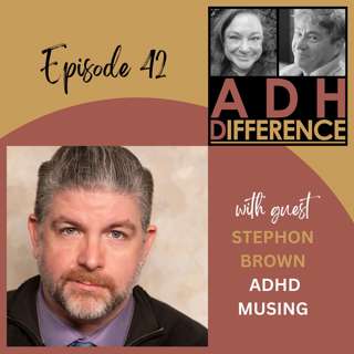 S1E42: ADHD Musing + guest Stephon Brown