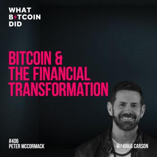Bitcoin & the Financial Transformation with Greg Carson - WBD406