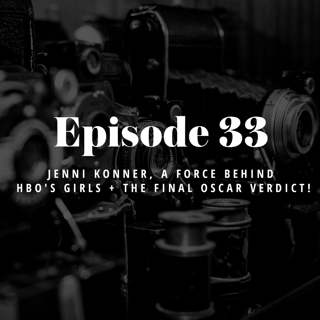 Episode 33: Jenni Konner, a force behind HBO's Girls + the final Oscar verdict!