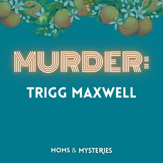 The Murder of Trigg Maxwell