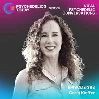PT392 – Carla Kieffer – Vital Psychedelic Conversations