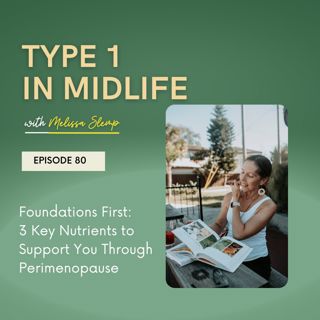 Ep 80 - Foundation First: 3 Key Nutrients to Support You Through Perimenopause