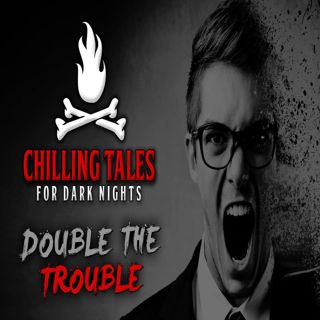 S4 Ep23: Double the Trouble – Chilling Tales for Dark Nights