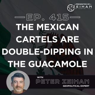 The Mexican Cartels Are Double-Dipping in the Guacamole || Peter Zeihan