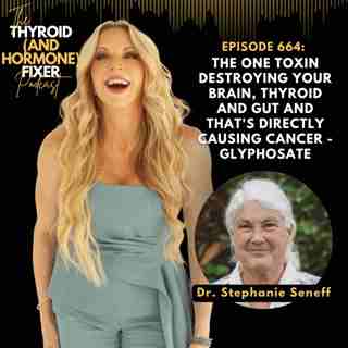 664. The ONE Toxin Destroying Your Brain, Thyroid and Gut and That's Directly Causing Cancer - Glyphosate