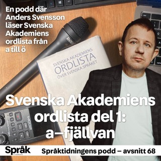 Svenska Akademiens ordlista del 1: a–fjällvan – Språktidningens podd: avsnitt 68