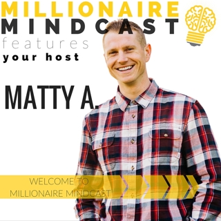 000: Welcome to the Millionaire Mindcast | Matty A.