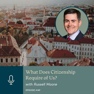 What Does Citizenship Require of Us? with Russell Moore