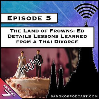 Land of Frowns: Ed Details Lessons Learned from a Thai Divorce [S7.E5]