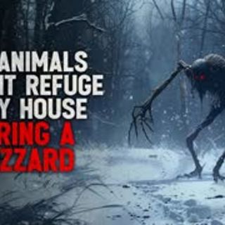 "The animals sought refuge in my house during a blizzard" Creepypasta
