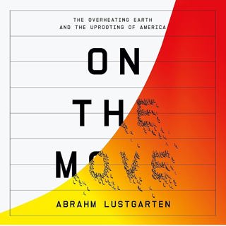 On the Move: The Overheating Earth and the Uprooting of America with Abrahm Lustgarten