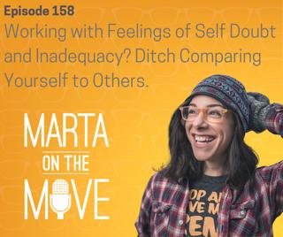 #159 Working with Feelings of Self Doubt and Inadequacy? Ditch Comparing Yourself to Others.
