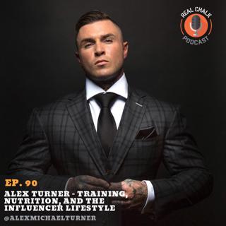 Alex Turner - Training, Nutrition, and the Influencer Lifestyle — Real Chalk #90