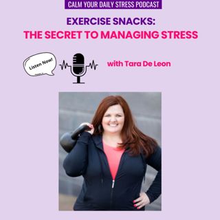 Exercise Snacks: The Secret to Managing Stress with Tara De Leon