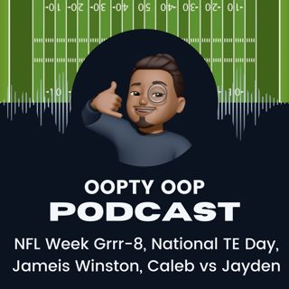 NFL Week Grrr-8, National TE Day, Jameis Winston, Caleb vs Jayden