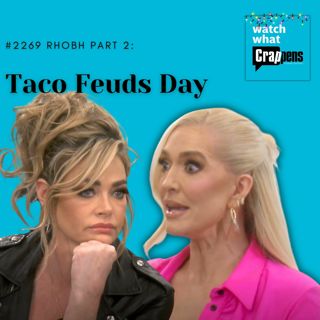 #2269 RHOBH Part 2: Taco Feuds Day