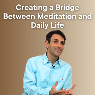 Creating a Bridge Between Meditation and Daily Life