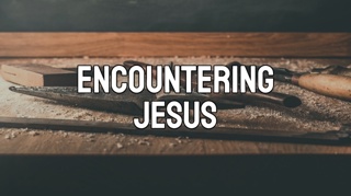 Encountering Jesus