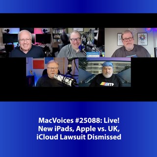 MacVoices #25088: Live! - New iPads, Apple vs. UK, iCloud Lawsuit Dismissed