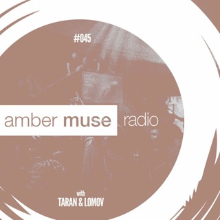 Amber Muse Radio Show #045 with Taran & Lomov // 26 July 2017